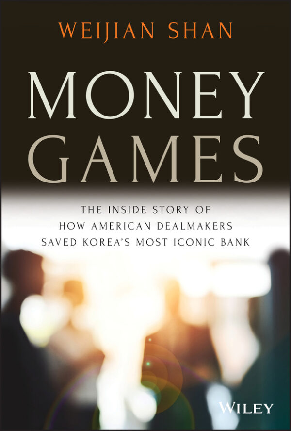 Money games: the inside story of how american dealmakers saved korea's most iconic bank Ebook